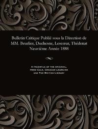 bokomslag Bulletin Critique Publie Sous La Direction de MM. Beurlier, Duchesne, Lescoeur, Thedenat Neuvieme Annee 1888