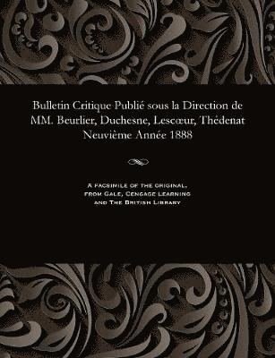 Bulletin Critique Publié Sous La Direction de MM. Beurlier, Duchesne, Lescoeur, Thédenat Neuvième Année 1888