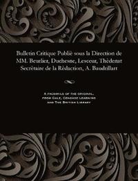 bokomslag Bulletin Critique Publie Sous La Direction de MM. Beurlier, Duchesne, Lesceur, Thedenat Secretaire de la Redaction, A. Baudrillart