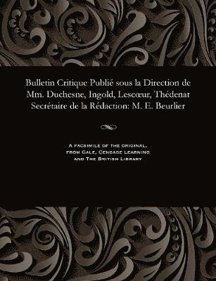 bokomslag Bulletin Critique Publi? Sous La Direction de MM. Duchesne, Ingold, Lescoeur, Th?denat Secr?taire de la R?daction