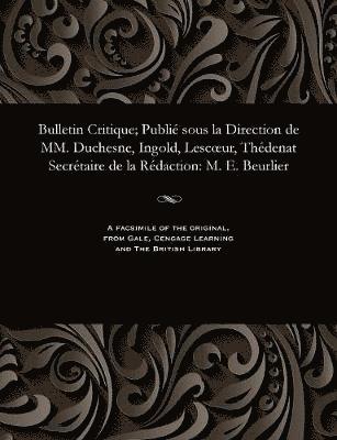 bokomslag Bulletin Critique; Publi Sous La Direction de MM. Duchesne, Ingold, Lescoeur, Thdenat Secrtaire de la Rdaction