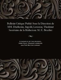 bokomslag Bulletin Critique Publi Sous La Direction de MM. Duchesne, Ingold, Lescoeur, Thedenat Secrtaire de la Rdaction