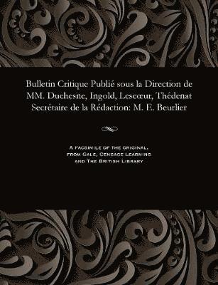 bokomslag Bulletin Critique Publi Sous La Direction de MM. Duchesne, Ingold, Lescoeur, Thdenat Secrtaire de la Rdaction