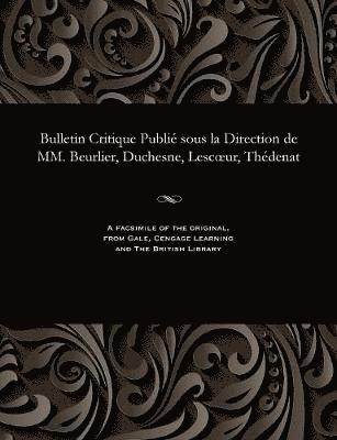 bokomslag Bulletin Critique Publié Sous La Direction de MM. Beurlier, Duchesne, Lescoeur, Thédenat