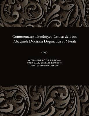 bokomslag Commentatio Theologico-Critica de Petri Abaelardi Doctrina Dogmatica Et Morali