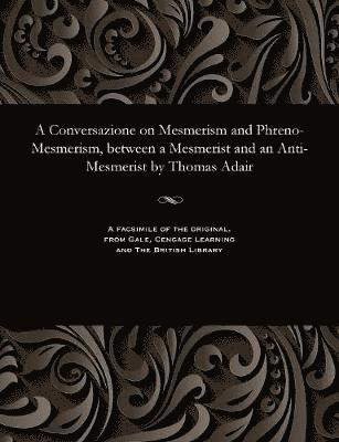 Thomas Adair - Conversazione on Mesmerism and Phreno-Mesmerism, Between a Mesmerist and an Anti-Mesmerist by Thomas Adair, Häftad