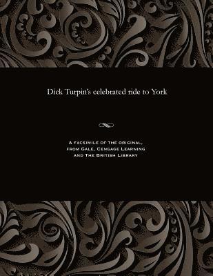 Dick Turpin's Celebrated Ride to York 1