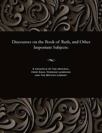 bokomslag Discourses on the Book of Ruth, and Other Important Subjects