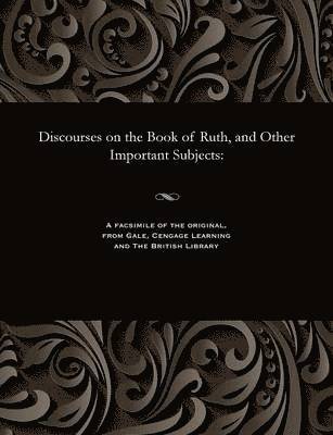 Discourses on the Book of Ruth, and Other Important Subjects 1