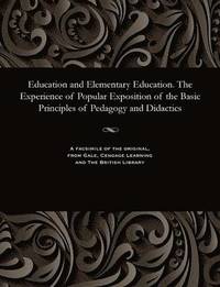 bokomslag Education and Elementary Education. the Experience of Popular Exposition of the Basic Principles of Pedagogy and Didactics