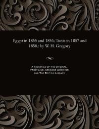 bokomslag Egypt in 1855 and 1856; Tunis in 1857 and 1858.