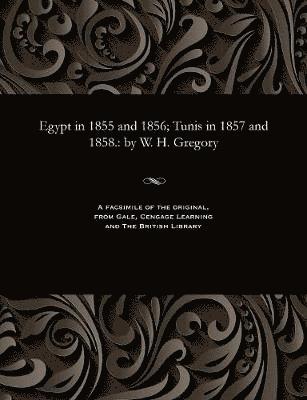 bokomslag Egypt in 1855 and 1856; Tunis in 1857 and 1858.