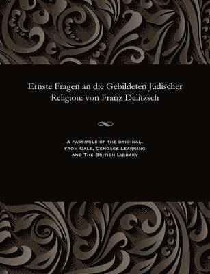 bokomslag Ernste Fragen an Die Gebildeten J?discher Religion