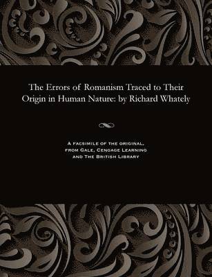 Richard Archbishop of Dublin Whately - Errors of Romanism Traced to Their Origin in Human Nature, Häftad