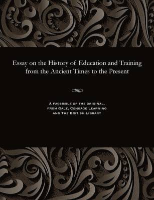 bokomslag Essay on the History of Education and Training from the Ancient Times to the Present