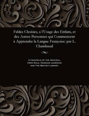 bokomslag Fables Choisies, a l'Usage Des Enfans, Et Des Autres Personnes Qui Commencent   Apprendre La Langue Fran oise