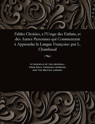 bokomslag Fables Choisies, a l'Usage Des Enfans, Et Des Autres Personnes Qui Commencent  Apprendre La Langue Franoise