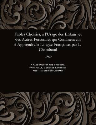 Various - Fables Choisies, a l'Usage Des Enfans, Et Des Autres Personnes Qui Commencent � Apprendre La Langue Fran�oise, Häftad