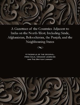 Edward Thornton - Gazetteer of the Countries Adjacent to India on the North-West; Including Sinde, Afghanistan, Beloochistan, the Punjab, and the Neighbouring States, Häftad