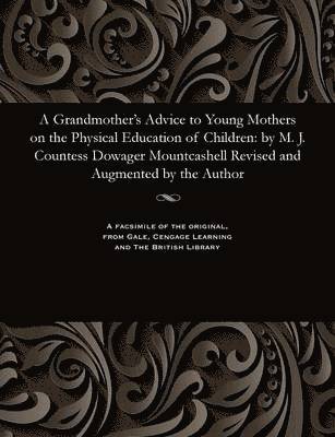 bokomslag A Grandmother's Advice to Young Mothers on the Physical Education of Children