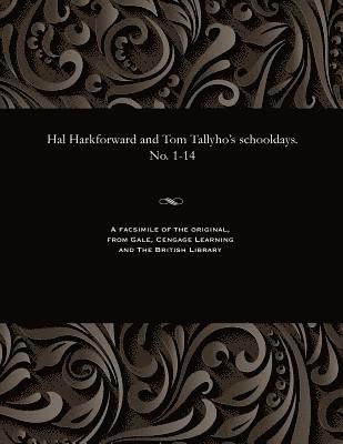 bokomslag Hal Harkforward and Tom Tallyho's Schooldays. No. 1-14