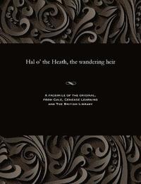 bokomslag Hal O' the Heath, the Wandering Heir