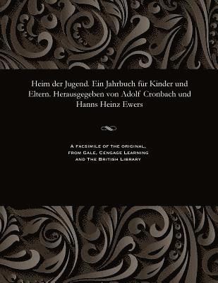bokomslag Heim Der Jugend. Ein Jahrbuch F?r Kinder Und Eltern. Herausgegeben Von Adolf Cronbach Und Hanns Heinz Ewers