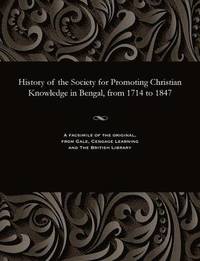 bokomslag History of the Society for Promoting Christian Knowledge in Bengal, from 1714 to 1847