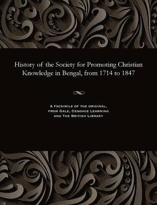 James Rev Long - History of the Society for Promoting Christian Knowledge in Bengal, from 1714 to 1847, Häftad