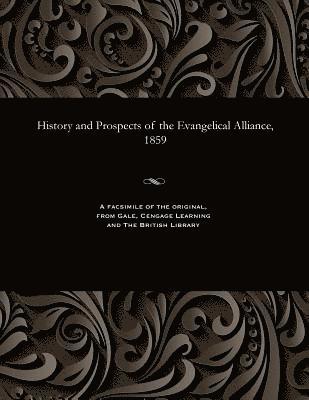 History and Prospects of the Evangelical Alliance, 1859 1
