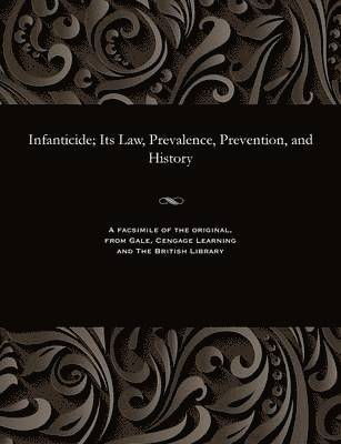 bokomslag Infanticide; Its Law, Prevalence, Prevention, and History