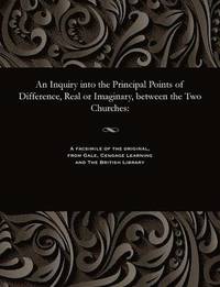 bokomslag Inquiry Into the Principal Points of Difference, Real or Imaginary, Between the Two Churches