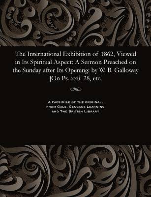 William Brown Galloway - International Exhibition of 1862, Viewed in Its Spiritual Aspect, Häftad