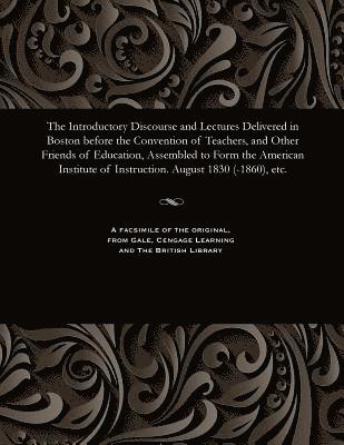 Various - Introductory Discourse and Lectures Delivered in Boston Before the Convention of Teachers, and Other Friends of Education, Assembled to Form the American Institute of Instruction. August 1830 (-1860), Etc., Häftad
