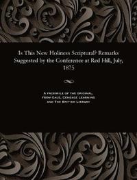 bokomslag Is This New Holiness Scriptural? Remarks Suggested by the Conference at Red Hill, July, 1875