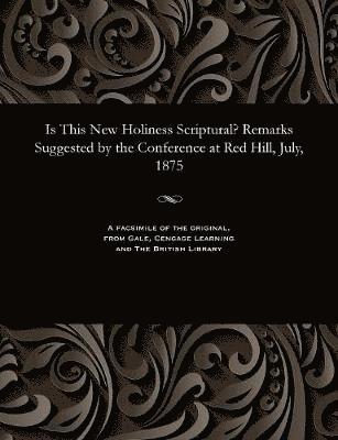 bokomslag Is This New Holiness Scriptural? Remarks Suggested by the Conference at Red Hill, July, 1875