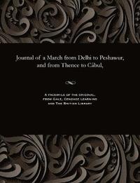 bokomslag Journal of a March from Delhi to Peshawur, and from Thence to C bul,