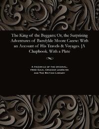 bokomslag The King of the Beggars; Or, the Surprising Adventures of Bamfylde Moore Carew