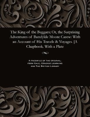 The King of the Beggars; Or, the Surprising Adventures of Bamfylde Moore Carew 1