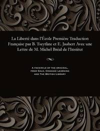 bokomslag La Libert  Dans l' cole Premi re Traduction Fran aise Par B. Tseytline Et E. Jaubert Avec Une Lettre de M. Michel Br al de l'Institut