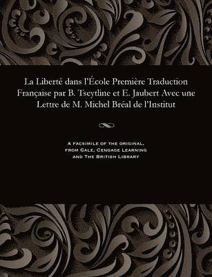 bokomslag La Libert Dans l'cole Premire Traduction Franaise Par B. Tseytline Et E. Jaubert Avec Une Lettre de M. Michel Bral de l'Institut