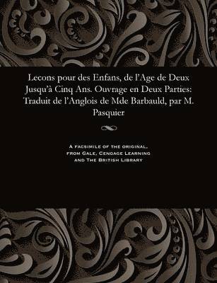 bokomslag Lecons Pour Des Enfans, de l'Age de Deux Jusqu'  Cinq Ans. Ouvrage En Deux Parties