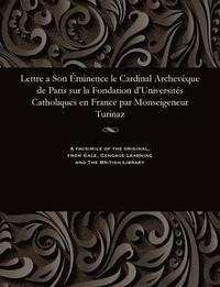 bokomslag Lettre a Son minence Le Cardinal Archevque de Paris Sur La Fondation d'Universits Catholiques En France Par Monseigeneur Turinaz