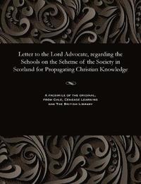 bokomslag Letter to the Lord Advocate, regarding the Schools on the Scheme of the Society in Scotland for Propagating Christian Knowledge