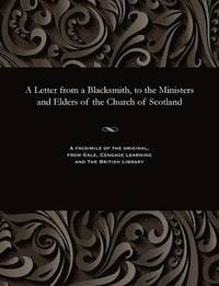 bokomslag A Letter from a Blacksmith, to the Ministers and Elders of the Church of Scotland
