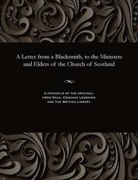bokomslag Letter from a Blacksmith, to the Ministers and Elders of the Church of Scotland