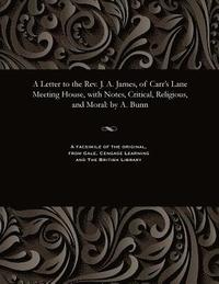 bokomslag A Letter to the Rev. J. A. James, of Carr's Lane Meeting House, with Notes, Critical, Religious, and Moral
