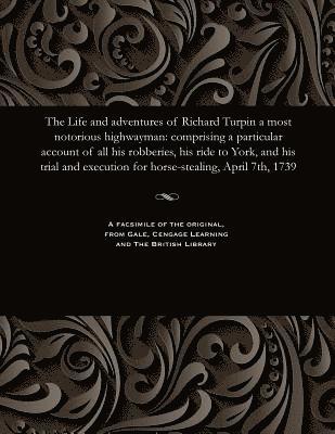 Life and Adventures of Richard Turpin a Most Notorious Highwayman