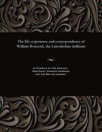 bokomslag The Life, Experience and Correspondence of William Bowcock, the Lincolnshire Drillman