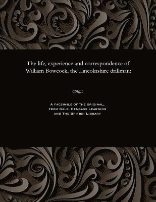 The Life, Experience and Correspondence of William Bowcock, the Lincolnshire Drillman 1